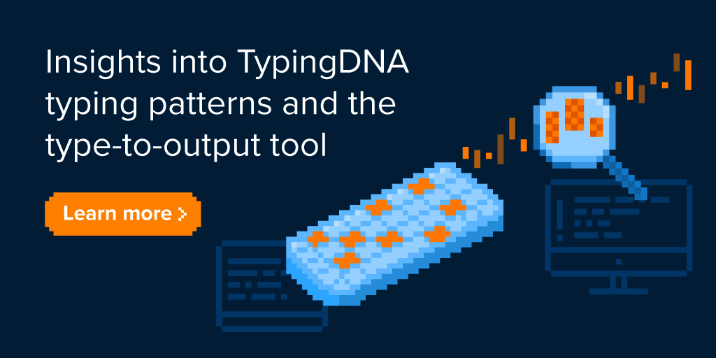 Typing patterns and the typetooutput tool TypingDNA Blog