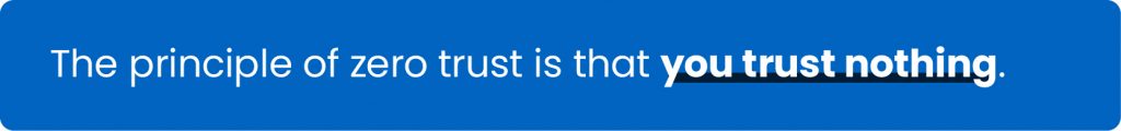 What is the principle of zero trust?